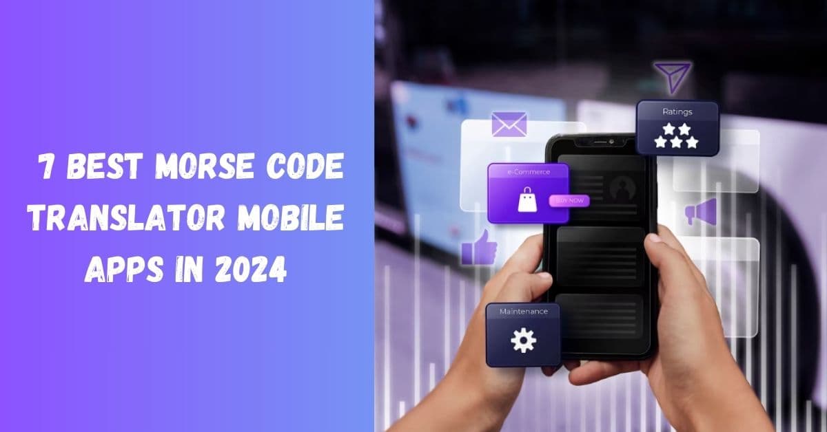 7 Best Morse Code Translator Mobile Apps in 2024
