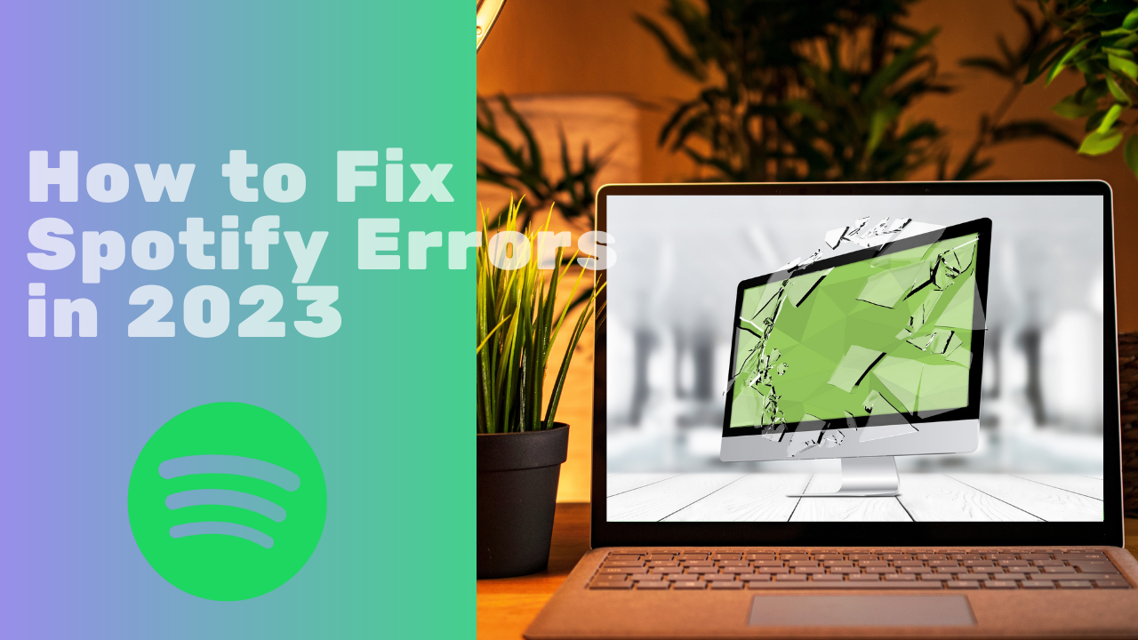 How To Fix Spotify Errors In 2023? [A Guide]